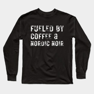 Fueled by Coffee and Nordic Noir Long Sleeve T-Shirt